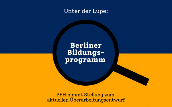PFH nimmt Stellung zum  aktuellen Überarbeitungsentwurf des Berliner Bildungsprogramms